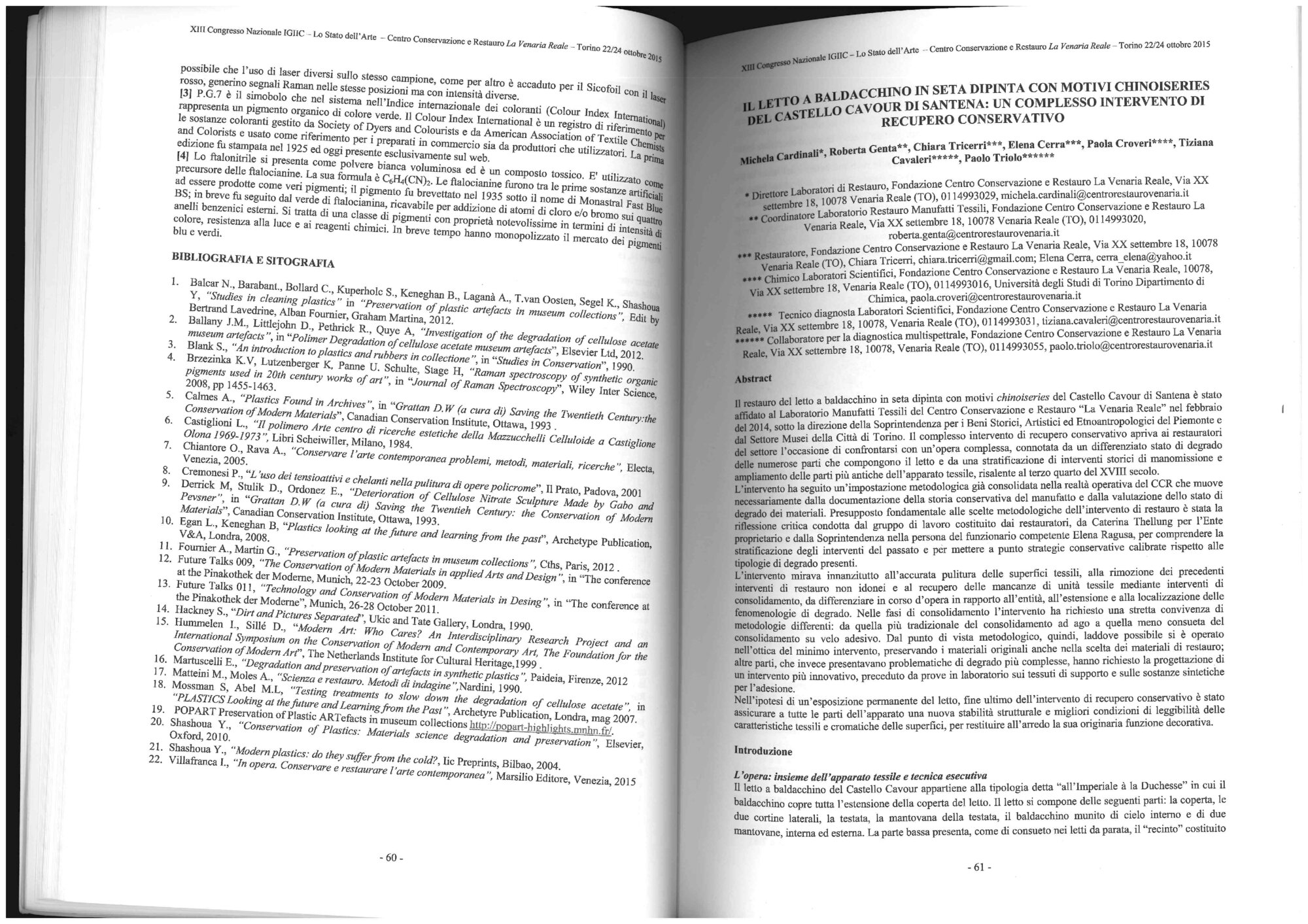 M. Cardinali, R. Genta, C. Tricerri, E. Cerra, P. Croveri, T. Cavaleri, P. Triolo, Il letto a baldacchino in seta dipinta con motivi chinoiseries del castello Cavour di Santena: un complesso intervento di recupero conservativo, in Lo stato dell'arte 13, volume degli Atti 13 Congresso nazionale IGIIC (Centro Conservazione e Restauro La Venaria Reale, Torino, 22/24 ottobre 2015),  Firenze, 2015