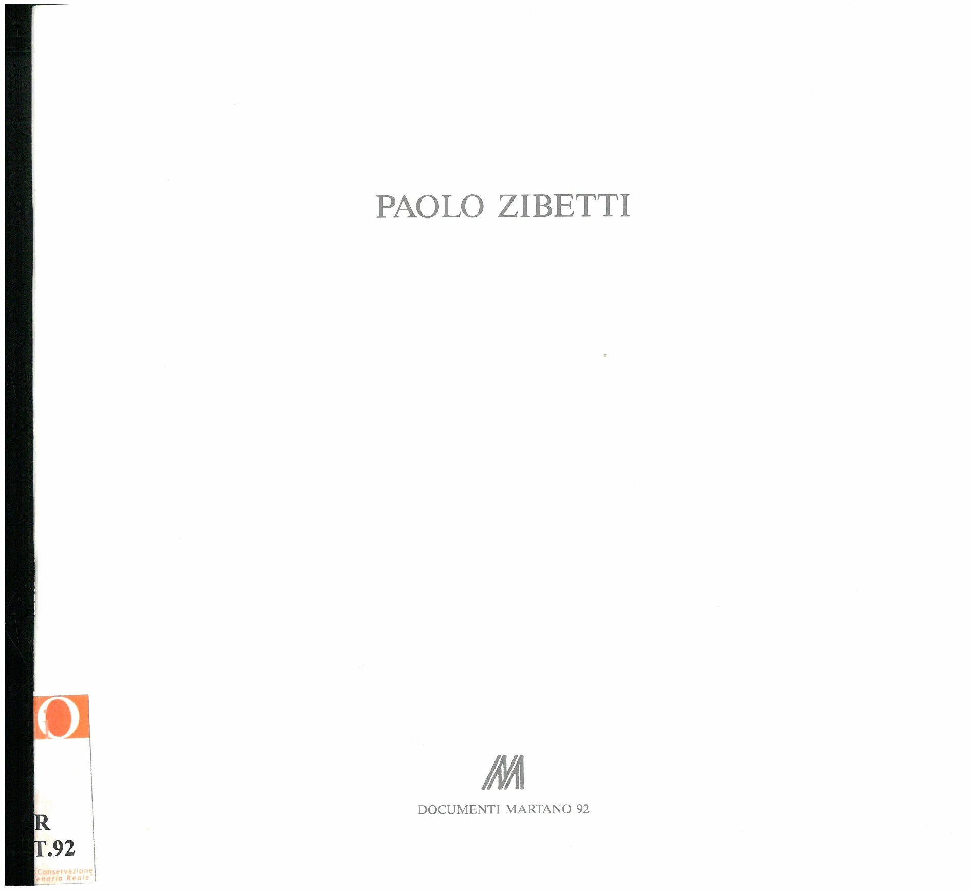 1990, 9 ottobre
PAOLO ZIBETTI
Catalogo Documenti Martano/due, n. 92
Con un testo dell’ Autore, ill. bianco – nero.