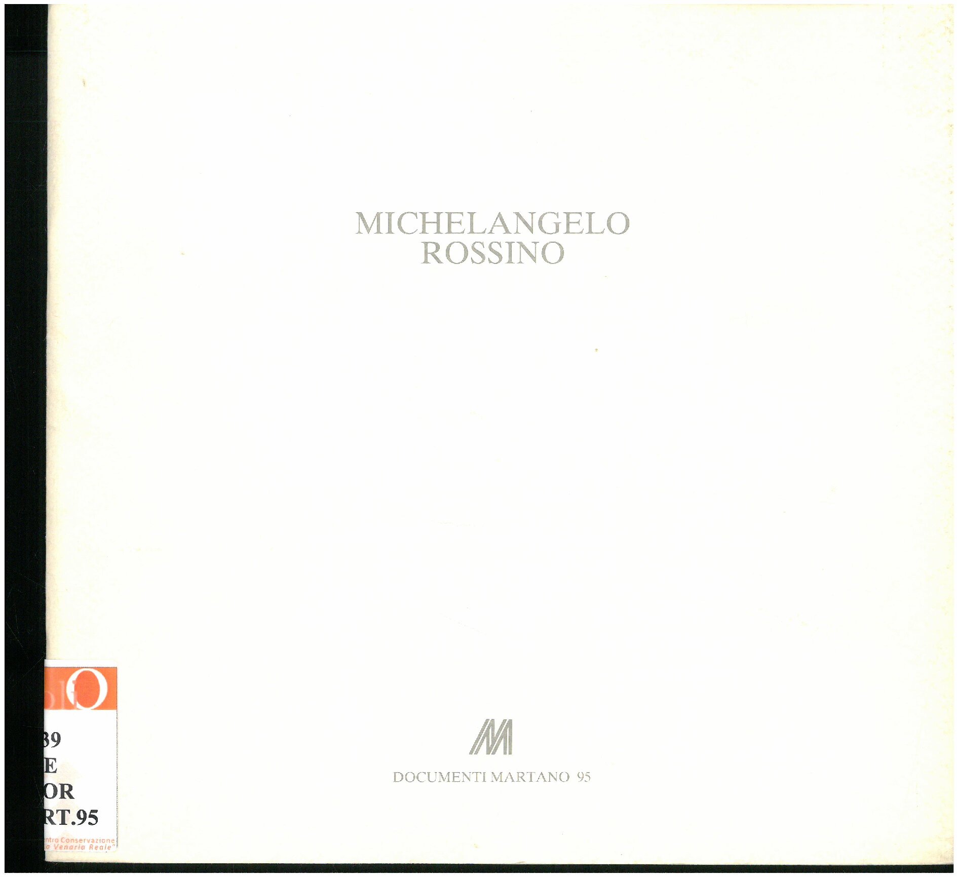 1992, 17 ottobre
MICHELANGELO ROSSINO
Catalogo Documenti Martano/due, n. 95
testi di Mario Bertoni e Francesco Poli, biografia, ill. bianco – nero.