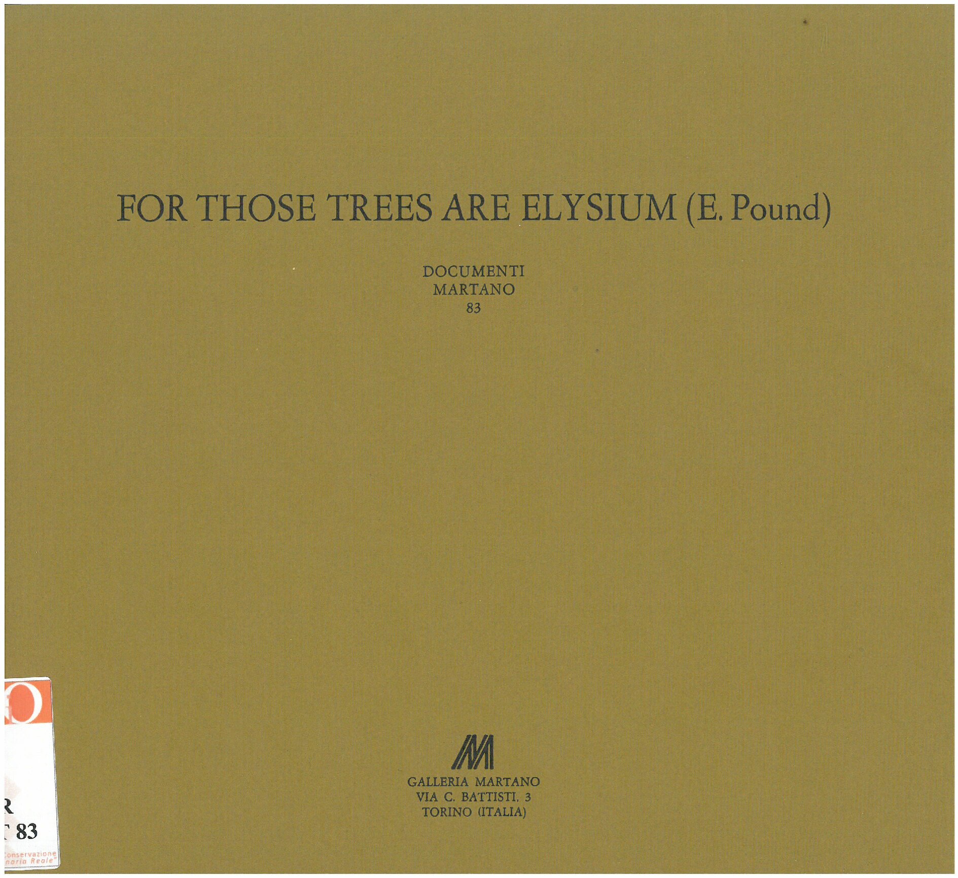 1986, 2 maggio – 30 giugno
FOR THOSE TREES ARE AELYSIUM
Griffa, Gastini e Spagnulo hanno scelto, per esporre con loro, Ruggeri, Tancredi, Goodwin.
Catalogo Documenti Martano/due, n. 83
Con un testo degli artisti.