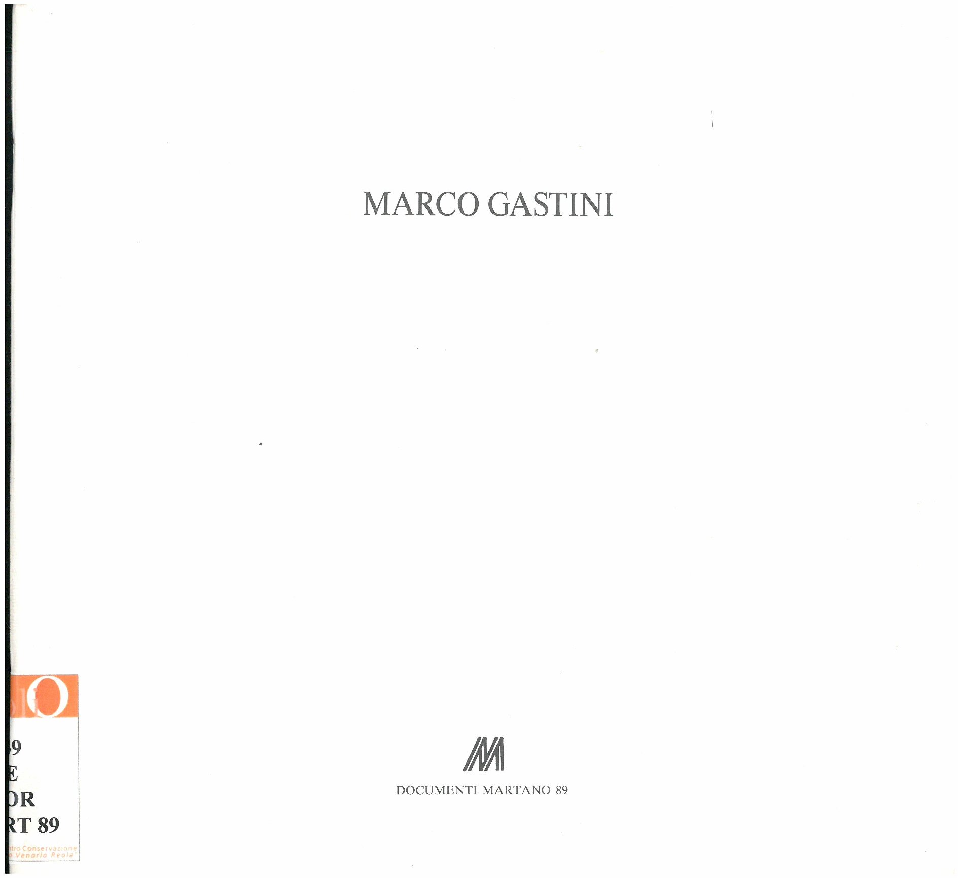 1989, 20 aprile - maggio
MARCO GASTINI / l’ e tut li ante l cel
Catalogo Documenti Martano/due, n. 89
Catalogo con un testo di Fabrizio D'Amico e un scritto dell’ Artista, ill. bianco – nero e colori.