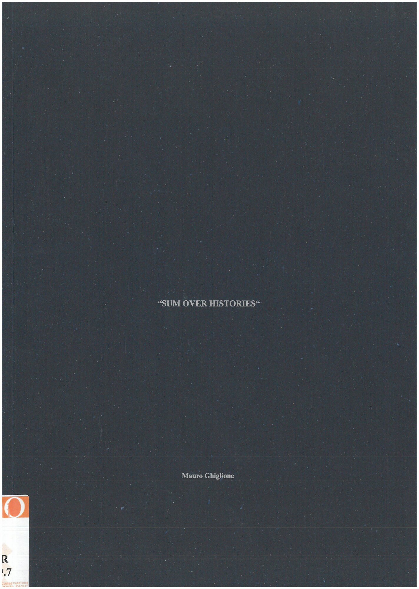 1999, 27 May – 20 JuneMAURO GHIGLIONE / Sum over historiesCatalogue with critical text by Riccardo Ferrari.Bio - bibliography ill. white – black and colour.Volume cover.