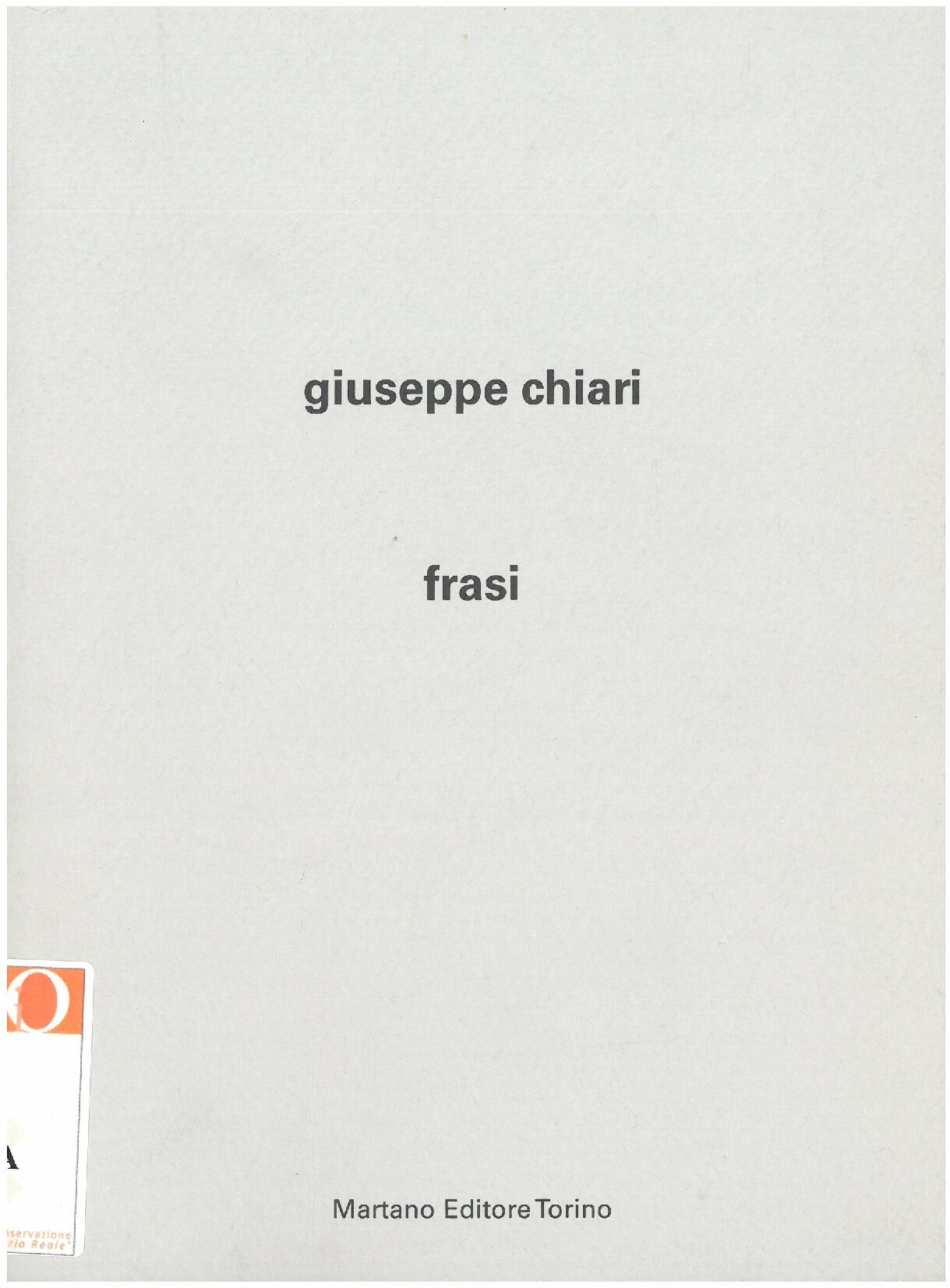 1999, 24 March – 15 MayGIUSEPPE CHIARI / PhraseCatalogue Martano Ed. Torino.Volume cover.