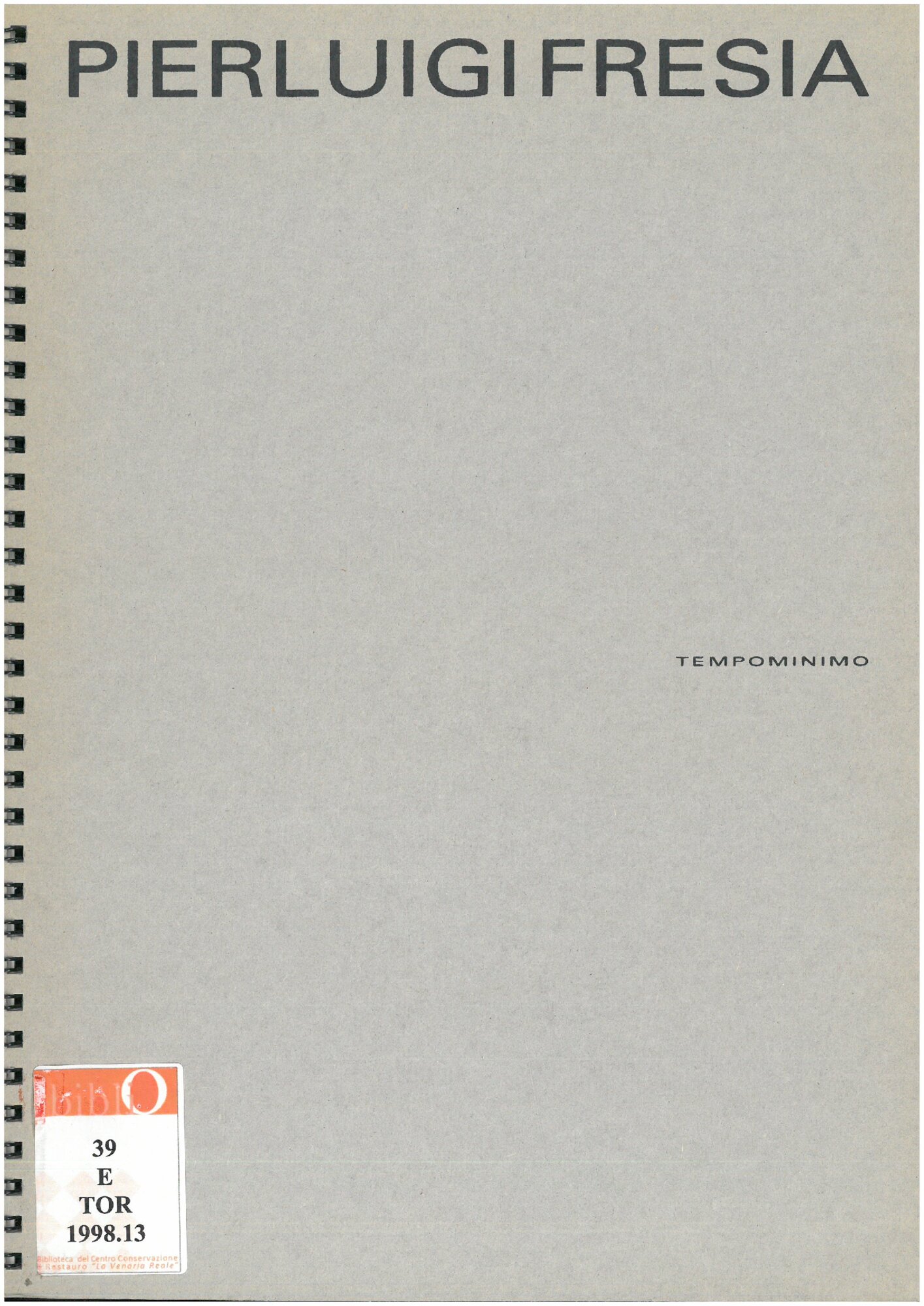 1998, 15 gennaio – 28 febbraio 
PIERLUIGI FRESIA / Tempominimo
Copertine di Libro d’artista con un testo dell'artista e di M.T.Roberto. Bio-bibliografia ill. bianco – nero.