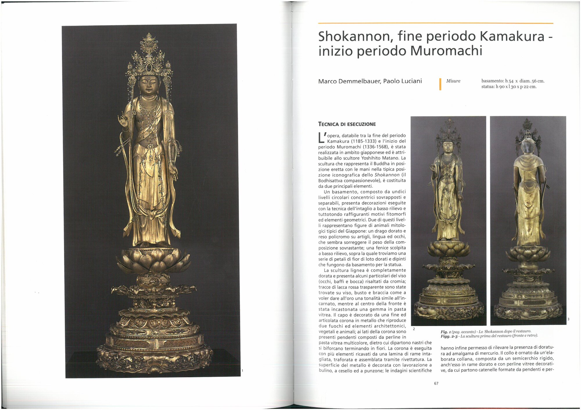 M. Demmelbauer, P. Luciani, Shokannon, fine periodo Kamakura - inizio periodo Muromach, in Restaurare l'oriente. Sculture lignee giapponesi per il MAO di Torino, a cura di Pinin Brambilla Barcilon, Emilio Mello, Firenze, Nardini, 2008, pp. 67-71.
