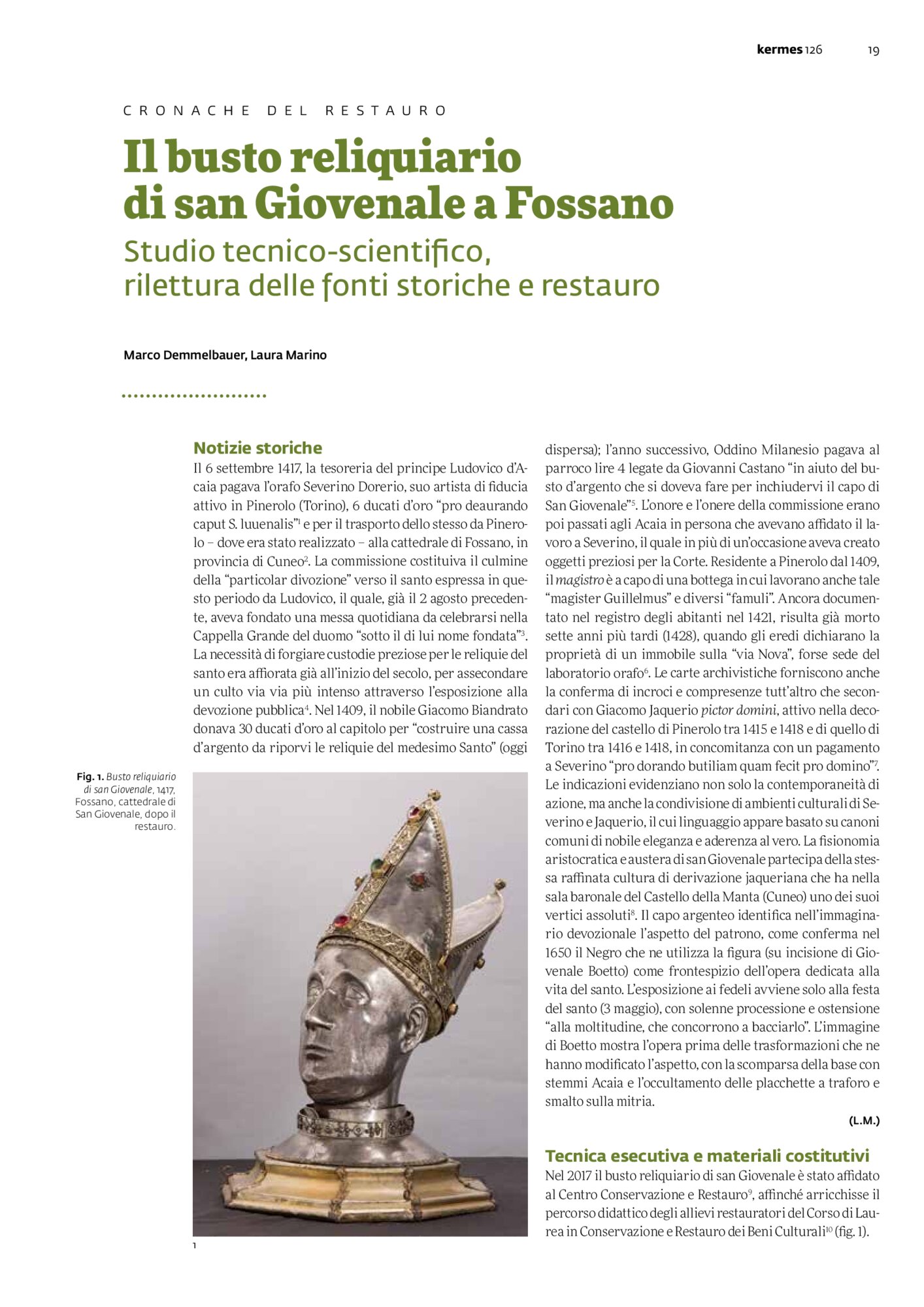 M. Demmelbauer, L. Marino, Il busto reliquiario di san Giovenale a Fossano Studio tecnico-scientifico, rilettura delle fonti storiche e restauro, in «Kermes», n. 126,Lexis, Torino, 2023, pp. 19-26.