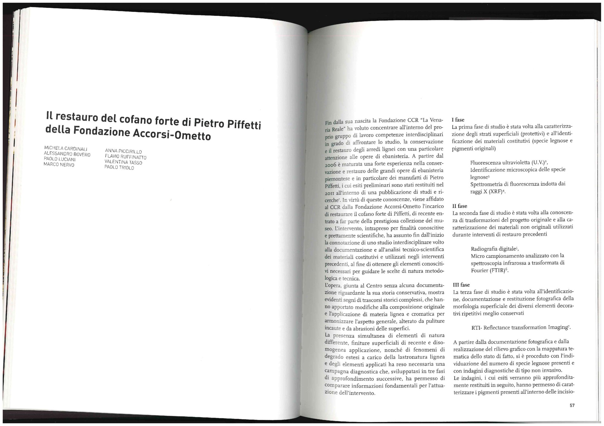 AAVV, The restoration of the strong hood by Pietro Piffetti of the Accorsi-Ometto Foundation, in Pietro Piffetti. Il re degli ebanisti, l'ebanista del Re, edited by Fondazione Accorsi-Ometto, Silvana Editoriale, Milan, 2013, pp. 56-71.