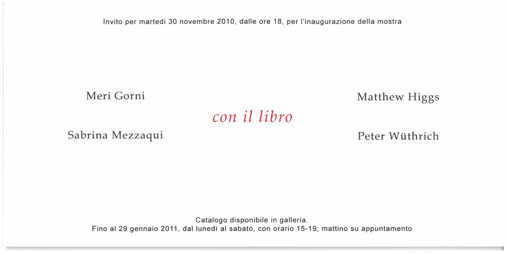 2010, 30 November – 2011, 29 January WITH THE BOOKS Gorni, Matthew Higgs, Sabrina Mezzaqui and Peter Wuthrich.Invitation ticket.