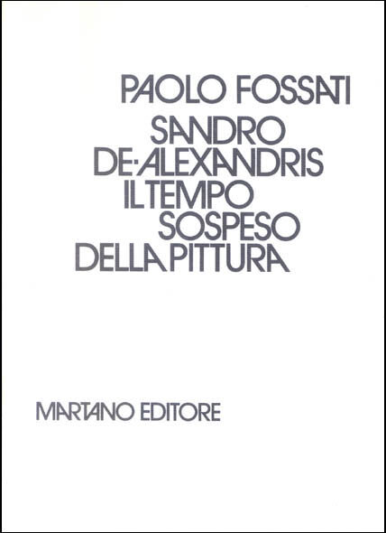 1977, 6 – 30 ottobre
SANDRO DE ALEXANDRIS
Produzione di un volume dal titolo “Sandro De Alexandris, Il tempo sospeso della pittura”.
a cura di Paolo Fossati.
Copertina.
